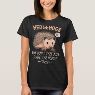 T-shirt Pourquoi Ne Partagent-Ils Pas Seulement Hérisson D