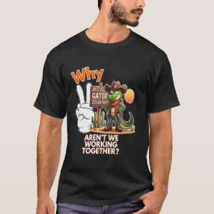 T-shirt Pourquoi ne travaillons-nous pas ensemble Funny Re