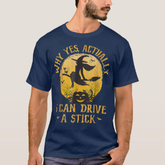 T-shirt Pourquoi Oui En Fait Je Peux Conduire Un Bâton 298