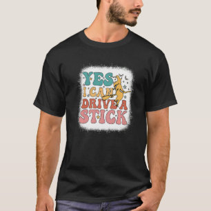 T-shirt Pourquoi Oui En Fait Je Peux Conduire Un Bâton Ble