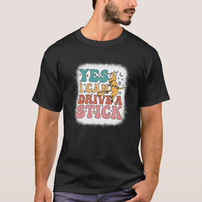 T-shirt Pourquoi Oui En Fait Je Peux Conduire Un Bâton Ble (Devant)