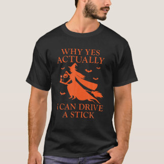 T-shirt Pourquoi Oui En Fait Je Peux Conduire Un Bâton Drô