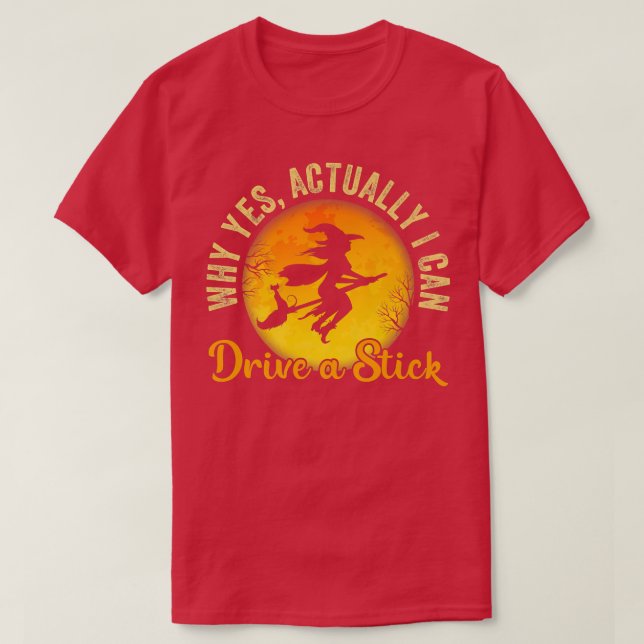 T-shirt Pourquoi Oui En Fait Je Peux Conduire Un Bâton Drô (Design devant)