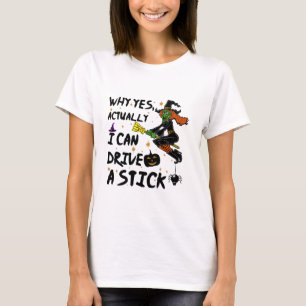 T-shirt Pourquoi Oui En Fait Je Peux Conduire Un Bâton Drô