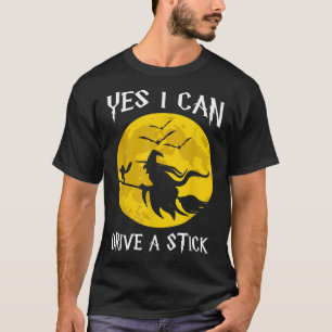 T-shirt Pourquoi Oui En fait je peux conduire un bâton drô