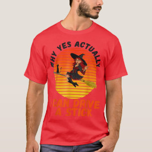 T-shirt Pourquoi oui En fait je peux conduire un bâton eff