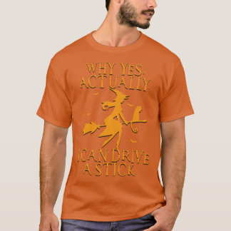 T-shirt Pourquoi Oui En Fait Je Peux Conduire Un Bâton Hal