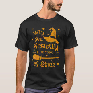 T-shirt Pourquoi Oui En Fait Je Peux Conduire Un Bâton Hal