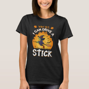 T-shirt Pourquoi Oui En Fait Je Peux Conduire Un Stick Cau