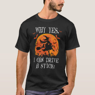T-shirt Pourquoi Oui En fait je peux conduire une sorcière