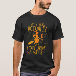 T-shirt Pourquoi Oui En Fait Je Peux Conduire Une Sorcière