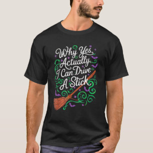 T-shirt Pourquoi Oui Je Peux Conduire Un Bâton Drôle Hallo