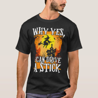 T-shirt Pourquoi Oui Je Peux Conduire Un Bâton Halloween B