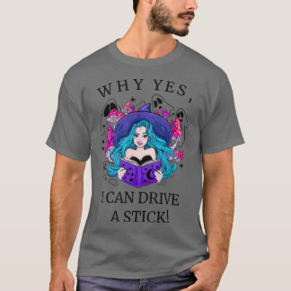 T-shirt Pourquoi Oui Je Peux Conduire Un Bâton Halloween s