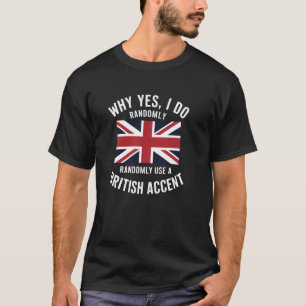 T-shirt Pourquoi Oui, J'Utilise Au Hasard Un Accent Britan