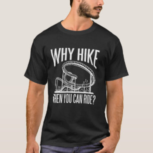 T-shirt Pourquoi Randonner Lorsque Vous Pouvez Faire Roule
