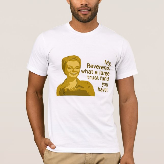 T-shirt Pourquoi révérend, quelle grande chemise de fonds (Devant)