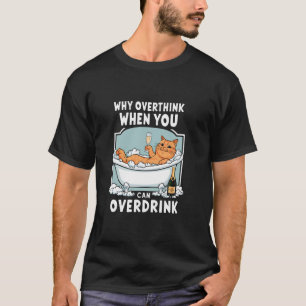 T-shirt Pourquoi ruminer quand on peut boire à l'excès Cha
