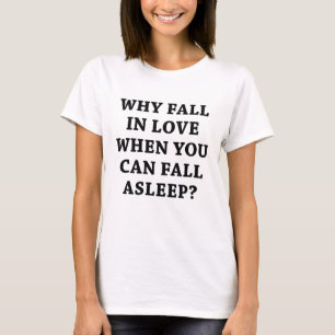T-shirt Pourquoi tomber amoureux