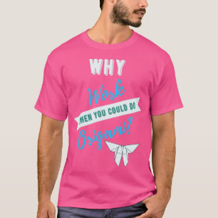 T-shirt Pourquoi travailler quand vous pourriez faire l'or