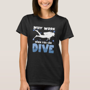 T-shirt Pourquoi Travailler Quand Vous Pouvez Plonger Sous