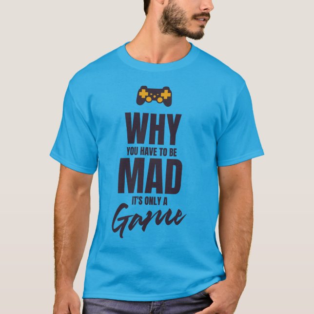 T-shirt Pourquoi tu dois être fou c'est seulement un jeu (Devant)