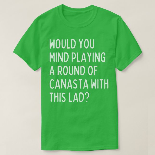 T-shirt Pourrais-tu jouer de la canasta avec moi ? (Design devant)
