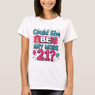 T-shirt Pourrait-elle être plus 21 Drôle et Sassy