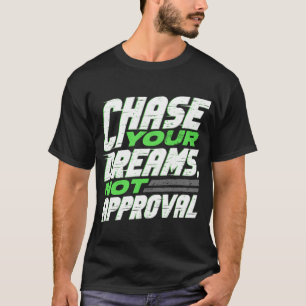 T-shirt Poursuivez Vos Rêves, Pas l'Approbation Motivation