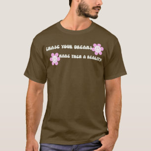 T-shirt Poursuivre ses rêves en font une réalité