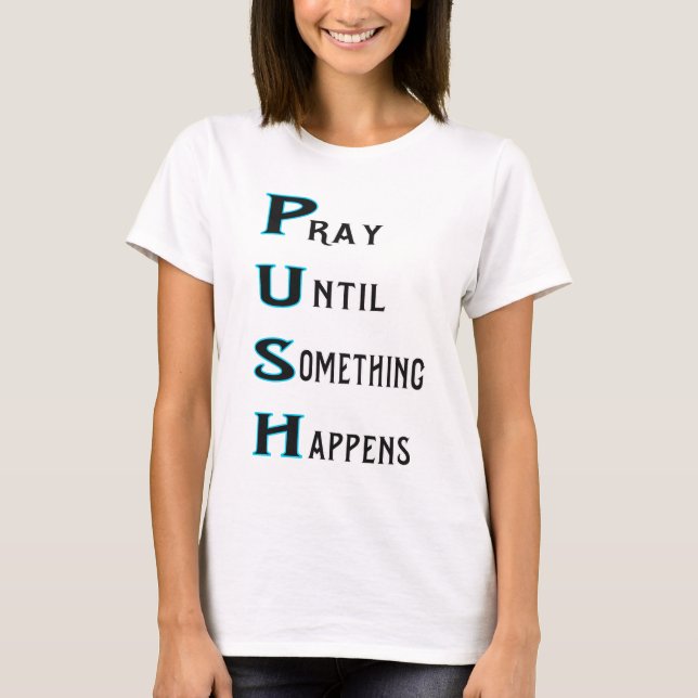 T-shirt POUSSEZ prient jusqu'à ce que quelque chose se (Devant)
