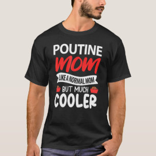 T-shirt Poutine Maman comme une maman normale mais beaucou