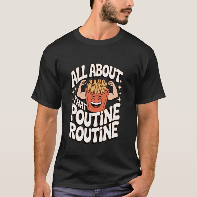 T-shirt Poutine Tout sur cette routine de poutine (Devant)