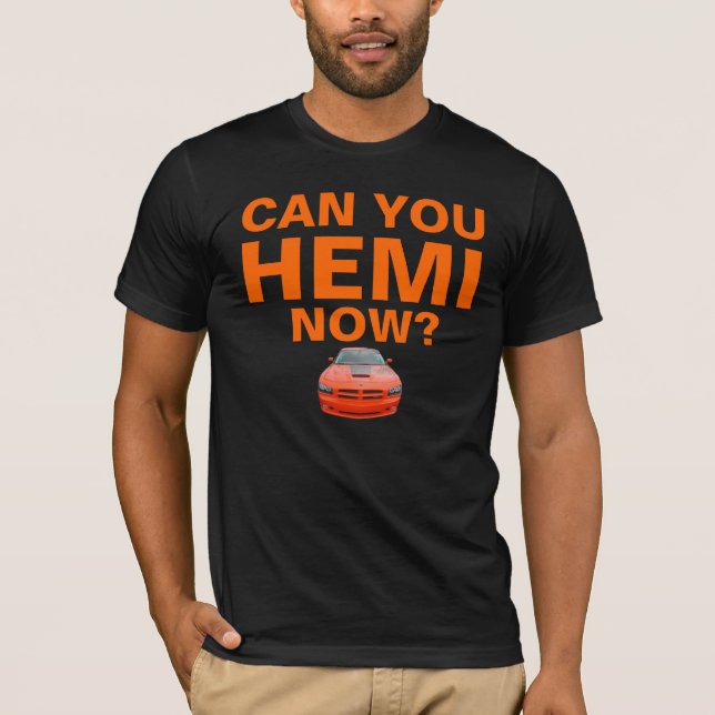 T-shirt Pouvez-vous HEMI maintenant ? (Devant)