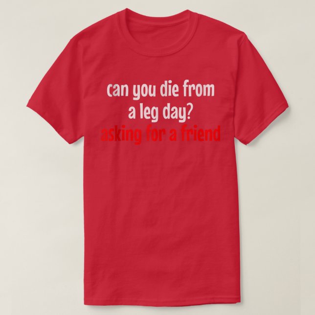 T-shirt Pouvez-Vous Mourir Dès Le Jour De La Jambe, Demand (Design devant)