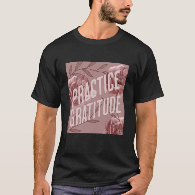 T-shirt Practice Gratitude Be Kind to Yourself and Others (Devant)