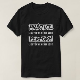 T-shirt Pratiquez Comme Vous N'Avez Jamais Gagné À Réalise