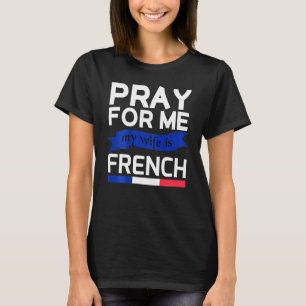 T-shirt Pray For Me My Wife Is French 1