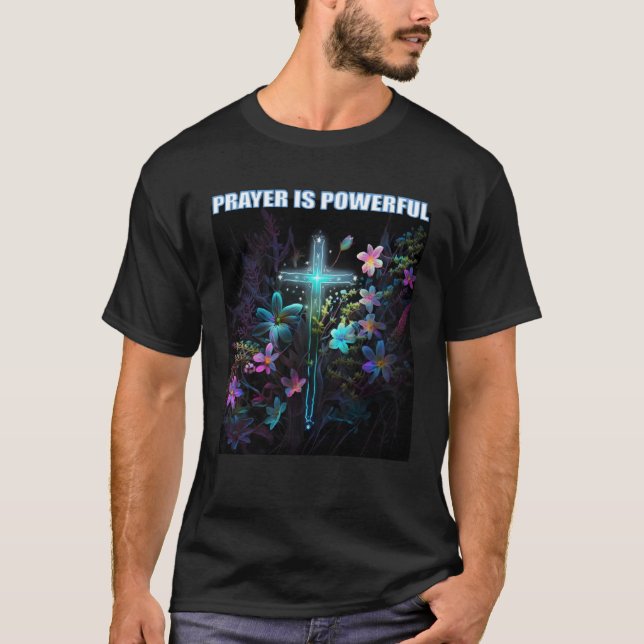 T-shirt Prayer is Powerful Flowers Cross Jesus Christ (Devant)