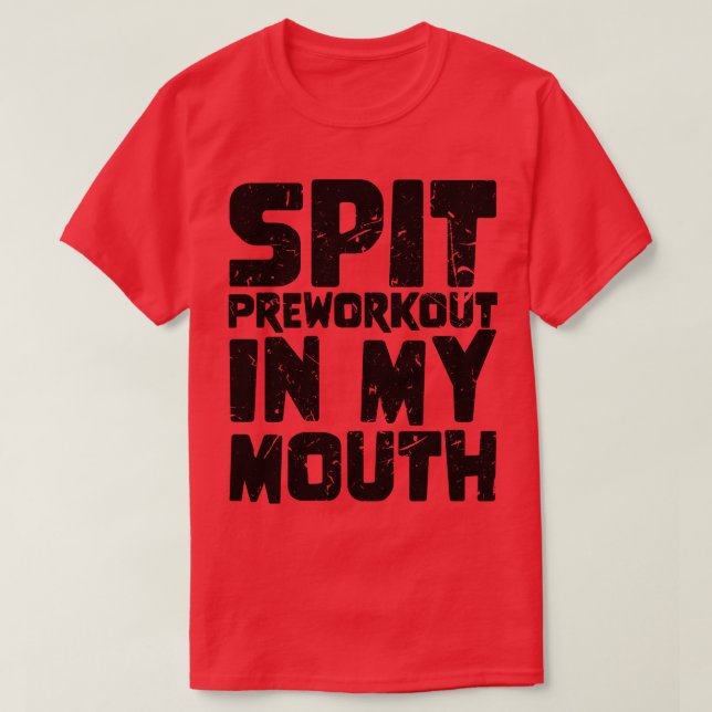 T-shirt Pré-entraînement de cracher dans ma bouche 3 (Design devant)