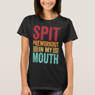 T-shirt Pré-entraînement de cracher dans ma bouche gym ent