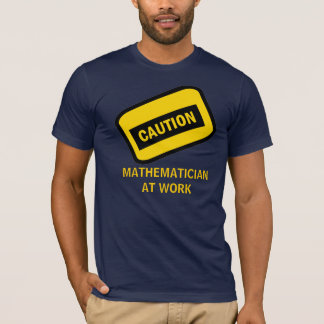 T-shirt PRÉCAUTION : Mathématicien au travail