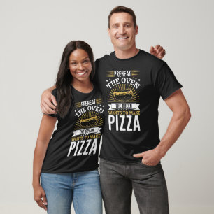 T-shirt Préchauffer Le Four La Reine Veut Faire De La Pizz