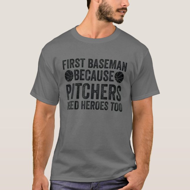 T-shirt Premier Baseman Parce Que Les Pitchers Ont Besoin  (Devant)