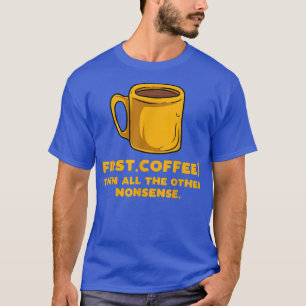 T-shirt Premier café puis tous les autres absurdités