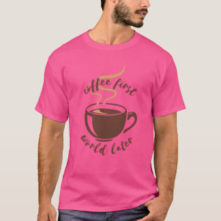 T-shirt Premier monde du café plus tard Tee