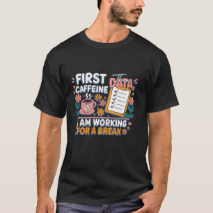 T-shirt Première caféine Puis données Je travaille Pause c
