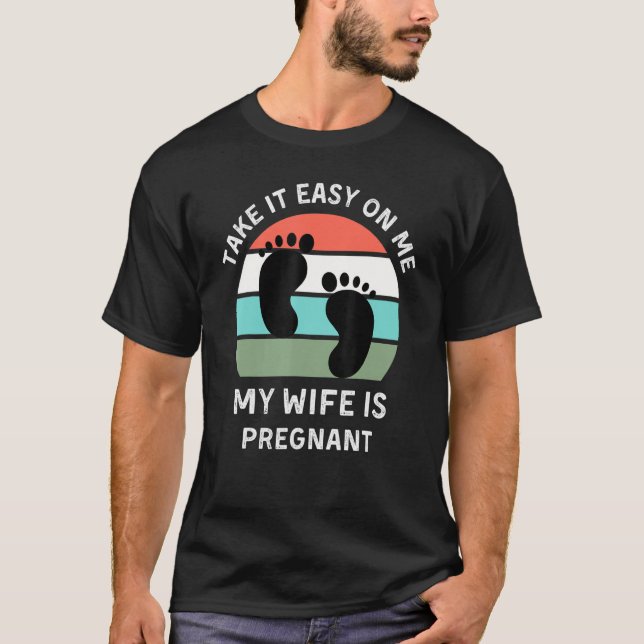T-shirt Prends Facile Sur Moi Ma Femme Est Enceinte Retro  (Devant)