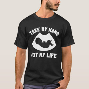 T-shirt Prends ma main et non ma vie Anti-avortement anti-