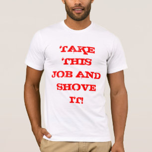 T-SHIRT PRENEZ CE TRAVAIL ET POUSSEZ-LE !